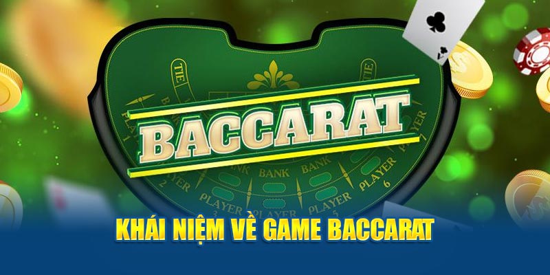 Khai niem ve game baccarat